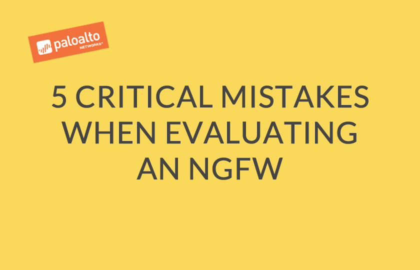 5 Critical Mistakes When Evaluating an NGFW