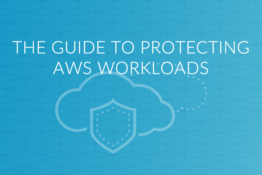THE   GUIDE TO PROTECTING AWS WORKLOADS