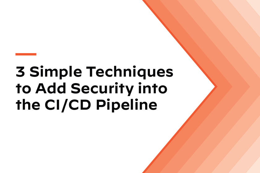 3 Simple Techniques to Add Security Into the CI/CD Pipeline