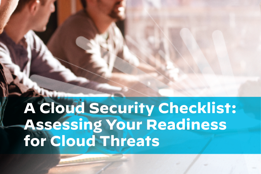 A Cloud Security Checklist: Assessing Your Readiness for Cloud Threats