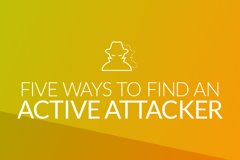 Five ways to find an active attacker